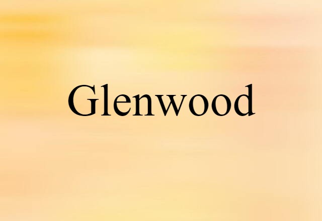 Glenwood (noun) Definition, Meaning & Examples