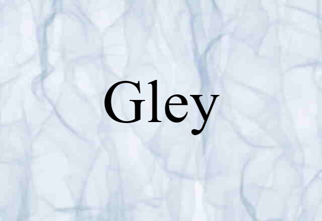 Gley (noun) Definition, Meaning & Examples