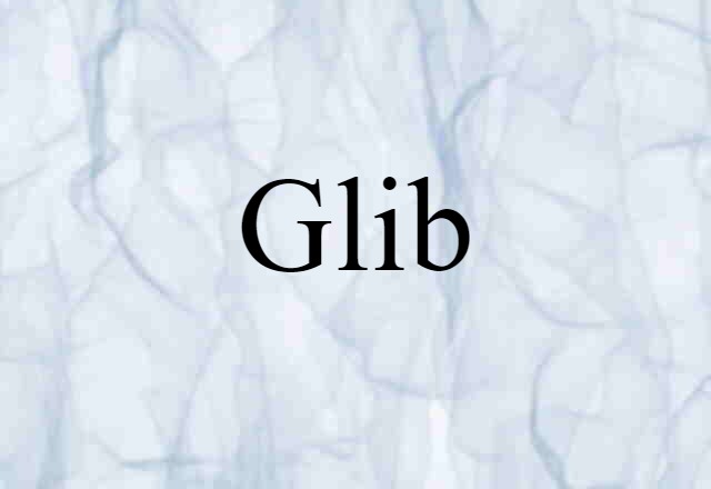 Glib (noun) Definition, Meaning & Examples