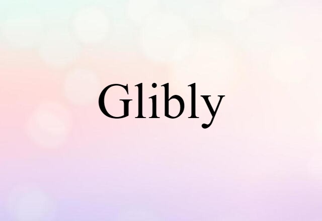 glibly