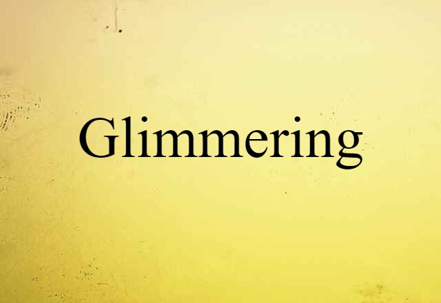 Glimmering (noun) Definition, Meaning & Examples