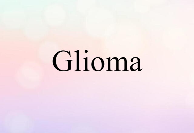 Glioma (noun) Definition, Meaning & Examples