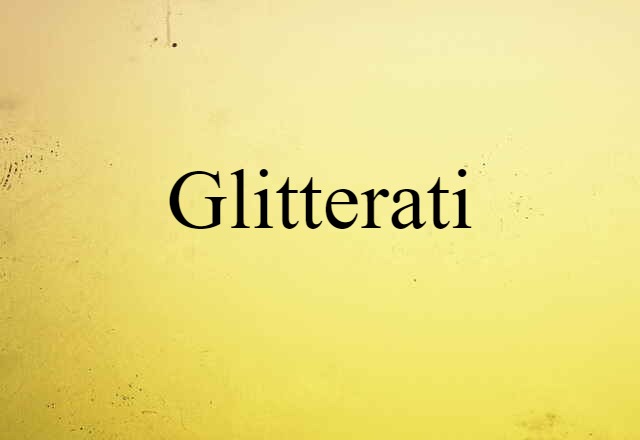 Glitterati (noun) Definition, Meaning & Examples