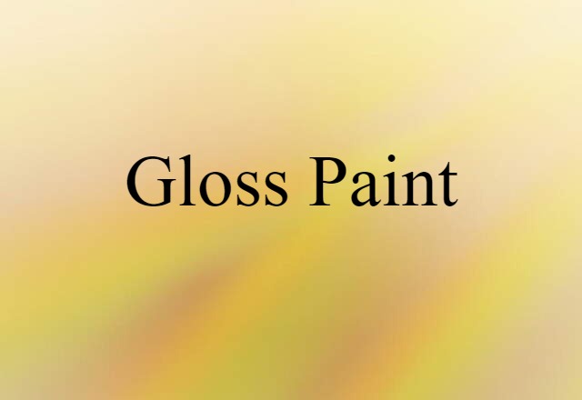 Gloss Paint (noun) Definition, Meaning & Examples