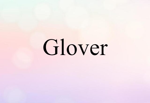 Glover (noun) Definition, Meaning & Examples