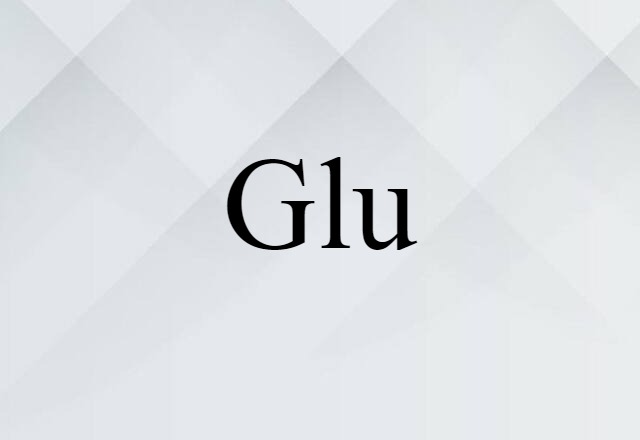 Glu (noun) Definition, Meaning & Examples