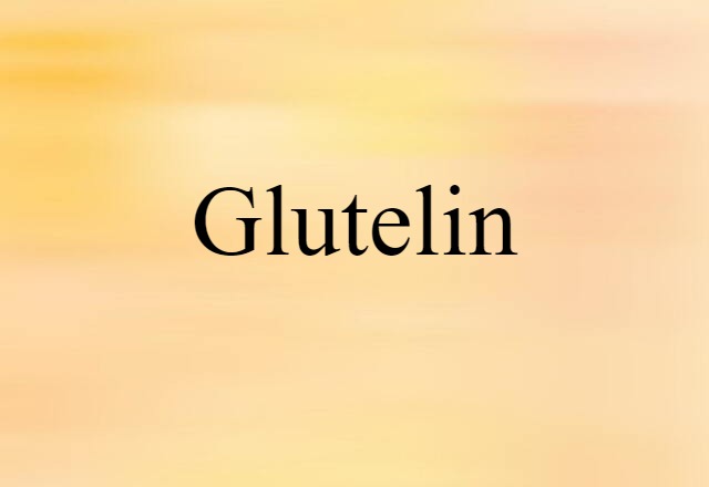 Glutelin (noun) Definition, Meaning & Examples