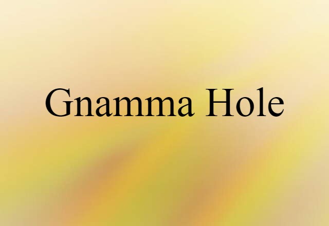 Gnamma Hole (noun) Definition, Meaning & Examples