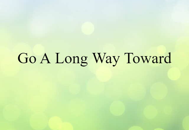 go a long way toward