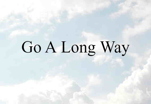 go a long way