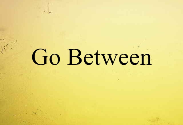 Go-between (noun) Definition, Meaning & Examples