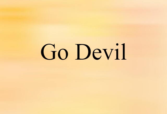 Go-devil (noun) Definition, Meaning & Examples