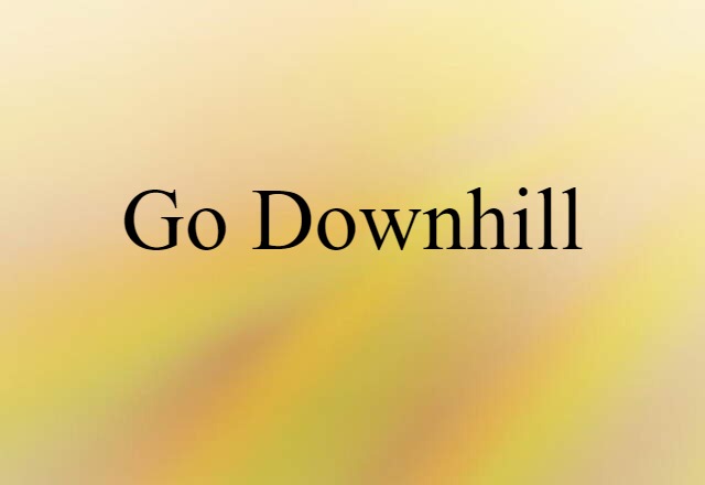 go downhill