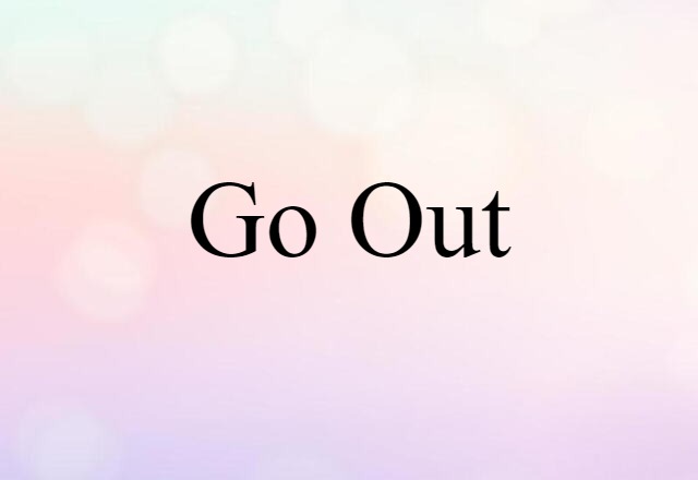 go out