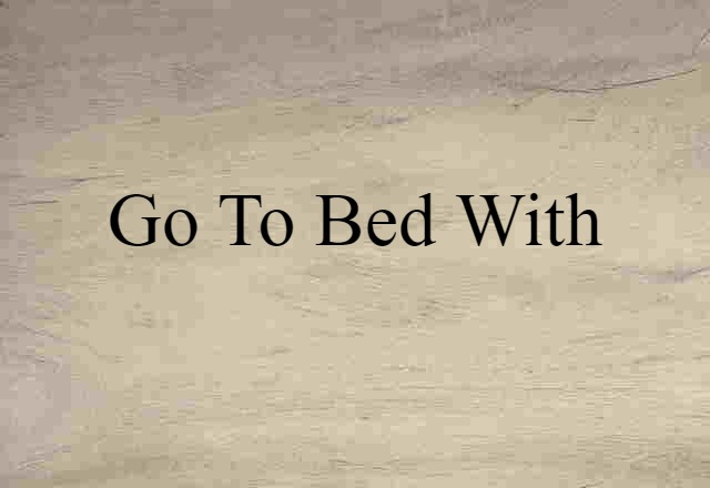 go to bed with