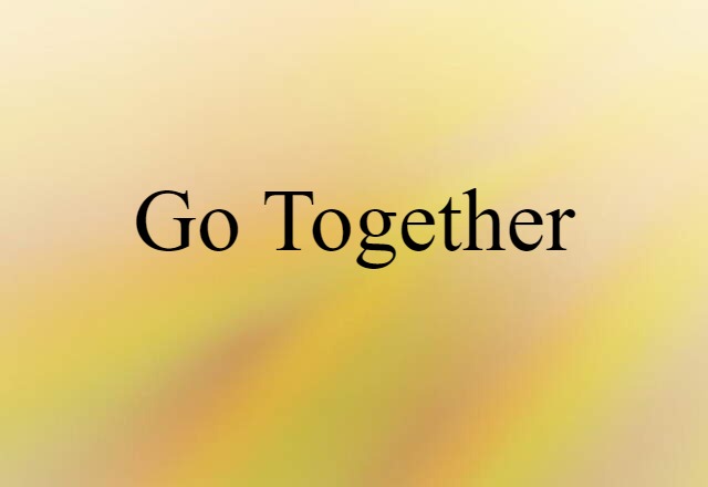 go together