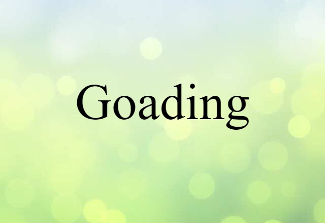 Goading (noun) Definition, Meaning & Examples