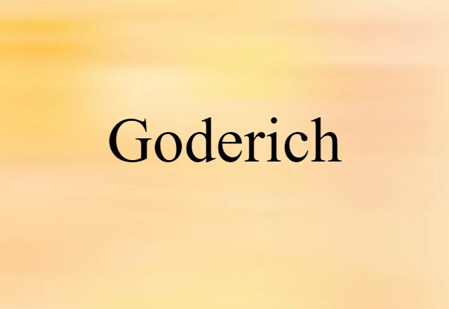 Goderich (noun) Definition, Meaning & Examples