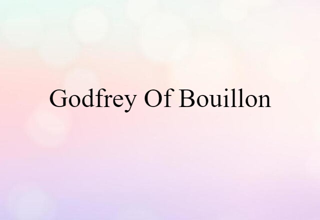 Godfrey Of Bouillon (noun) Definition, Meaning & Examples