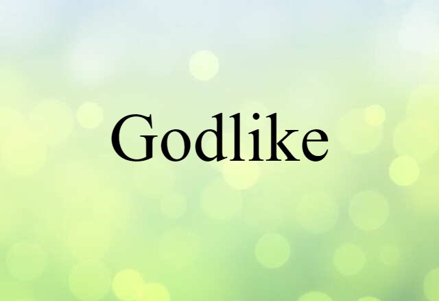 Godlike (noun) Definition, Meaning & Examples