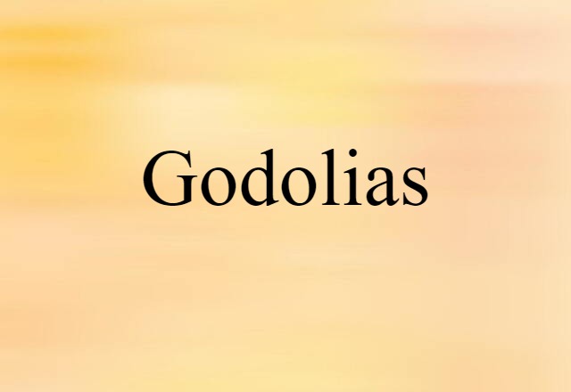 Godolias (noun) Definition, Meaning & Examples