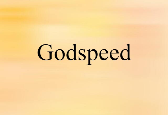 Godspeed (noun) Definition, Meaning & Examples