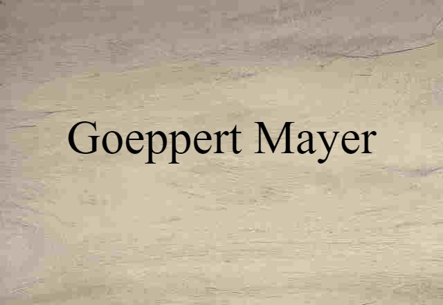 Goeppert Mayer (noun) Definition, Meaning & Examples