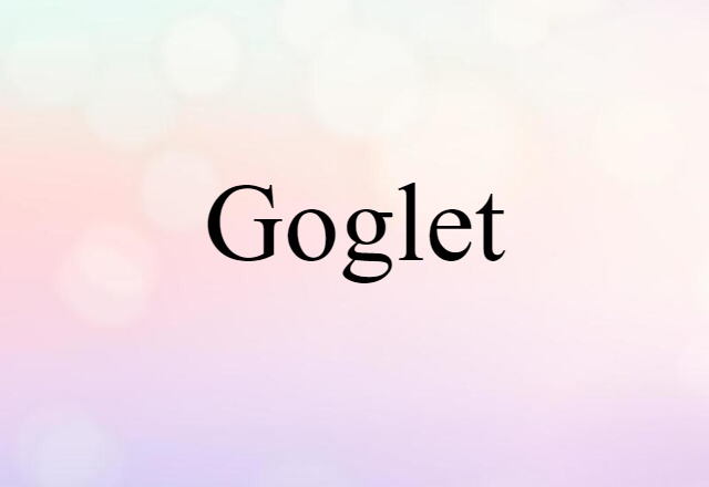 Goglet (noun) Definition, Meaning & Examples