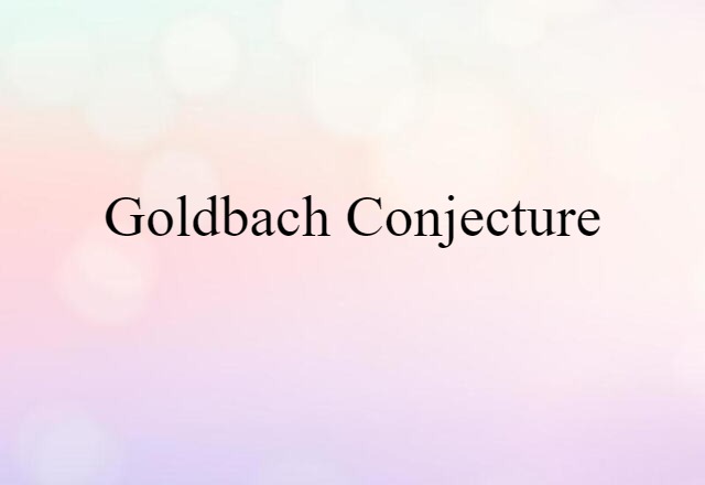 Goldbach Conjecture (noun) Definition, Meaning & Examples