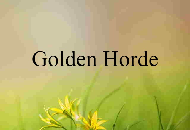 Golden Horde (noun) Definition, Meaning & Examples