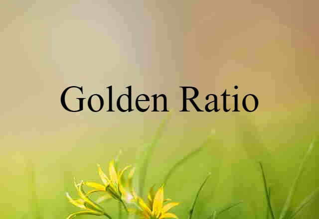 Golden Ratio (noun) Definition, Meaning & Examples