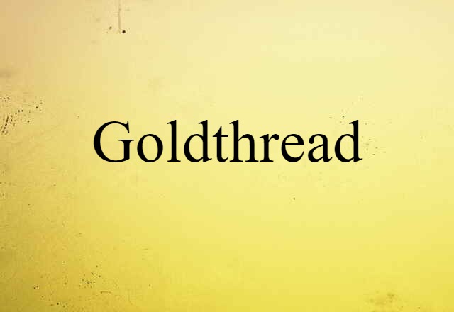 Goldthread (noun) Definition, Meaning & Examples