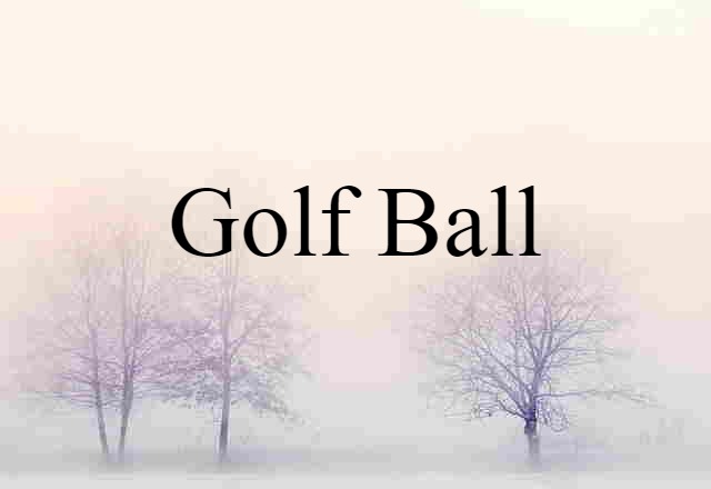 Golf Ball (noun) Definition, Meaning & Examples