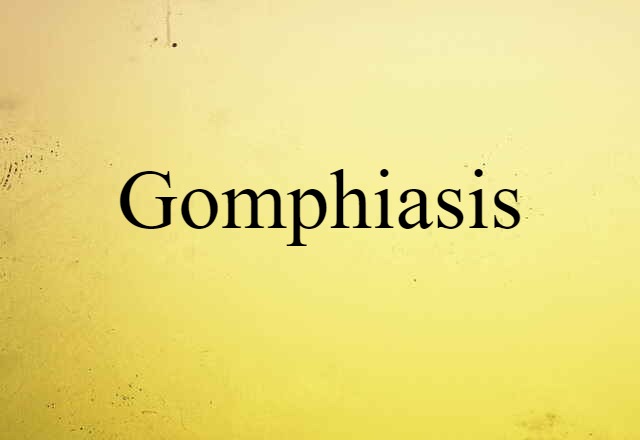 gomphiasis