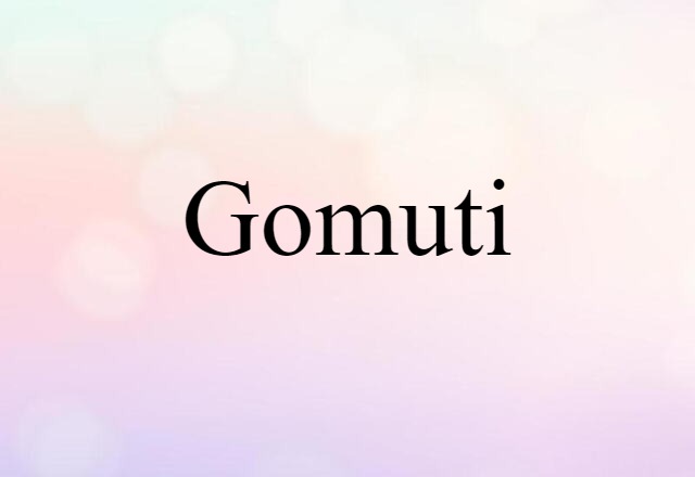 Gomuti (noun) Definition, Meaning & Examples