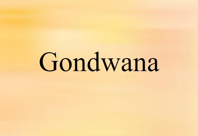 Gondwana (noun) Definition, Meaning & Examples