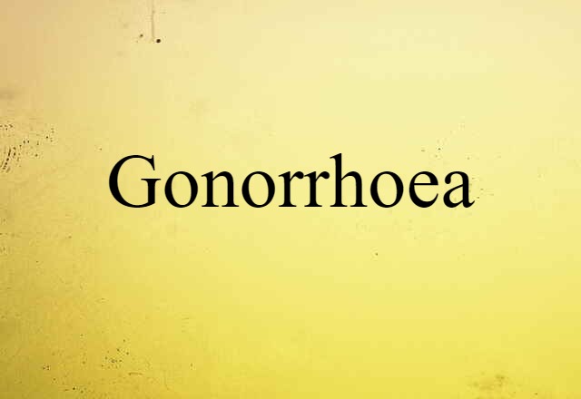 Gonorrhoea (noun) Definition, Meaning & Examples