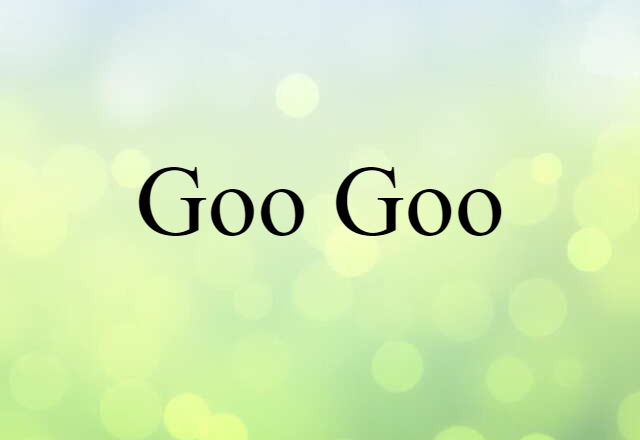 Goo-goo (noun) Definition, Meaning & Examples