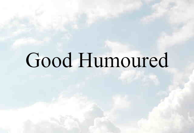 good-humoured