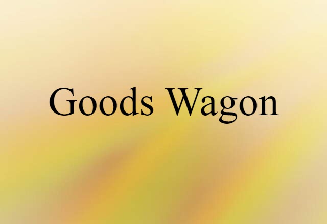 Goods Wagon (noun) Definition, Meaning & Examples