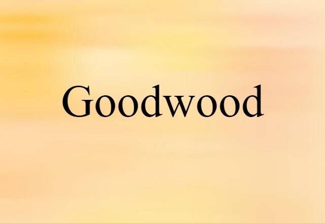 Goodwood (noun) Definition, Meaning & Examples