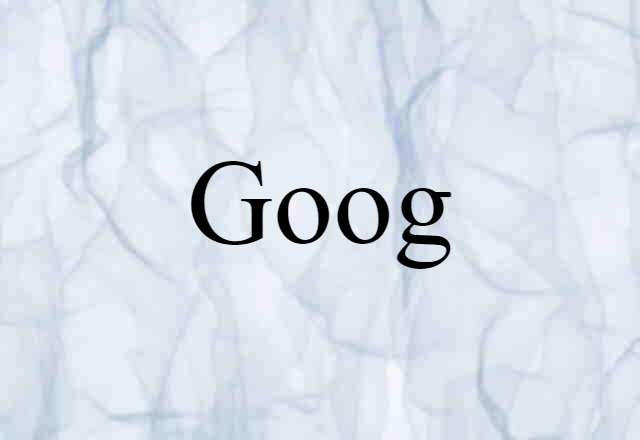 Goog (noun) Definition, Meaning & Examples