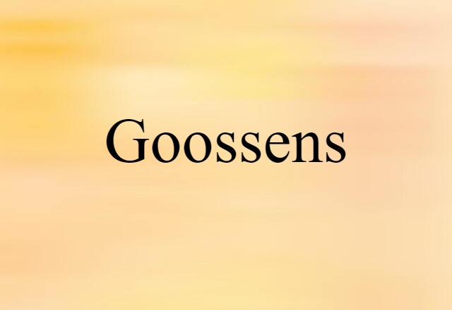 Goossens (noun) Definition, Meaning & Examples