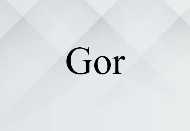 Gor (noun) Definition, Meaning & Examples