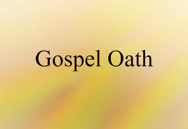 Gospel Oath (noun) Definition, Meaning & Examples