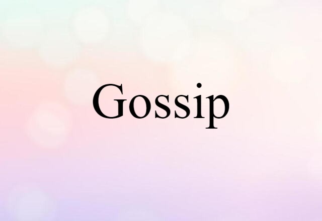 Gossip (noun) Definition, Meaning & Examples