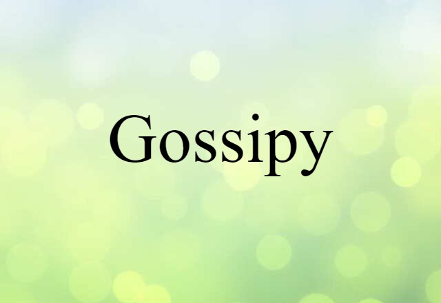 Gossipy (noun) Definition, Meaning & Examples