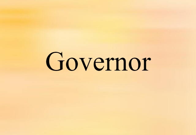 Governor (noun) Definition, Meaning & Examples