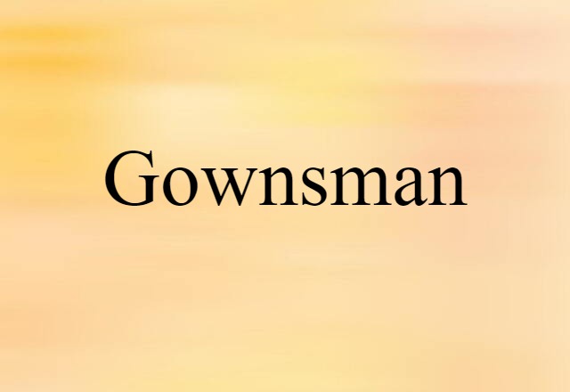 Gownsman (noun) Definition, Meaning & Examples