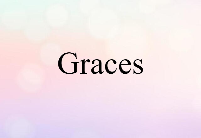 Graces (noun) Definition, Meaning & Examples